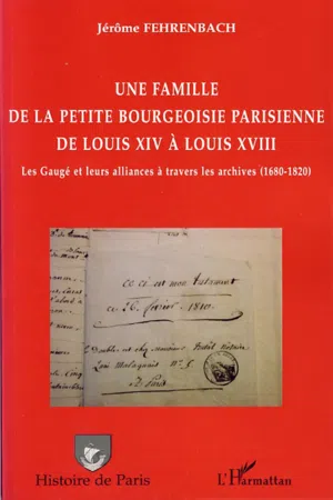 Une famille de la petite bourgeoisie parisienne de Louis XIV à Louis XVIII