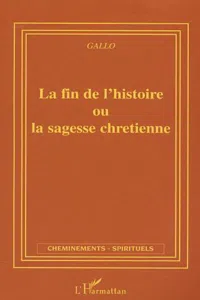 La fin de l'histoire ou la sagesse chrétienne_cover