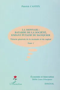 LA MONNAIE : BÂTARDE DE LA SOCIÉTÉ, ENFANT PUTATIF DU BANQUIER_cover