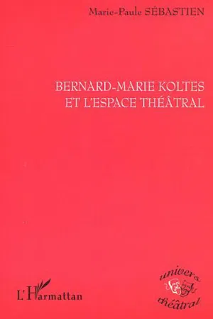 BERNARD-MARIE KOLTES ET L'ESPACE THÉÂTRAL