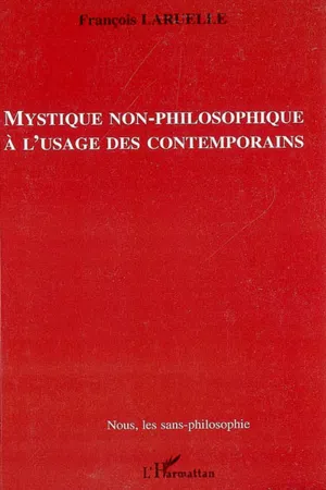 Mystique non-philosophique à l'usage des contemporains