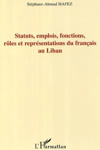 Statuts, emplois, fonctions, rôles et représentations du français au Liban_cover