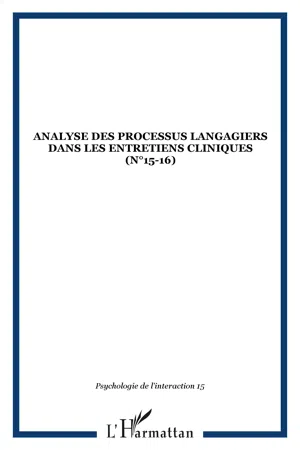 ANALYSE DES PROCESSUS LANGAGIERS DANS LES ENTRETIENS CLINIQUES (n°15-16)