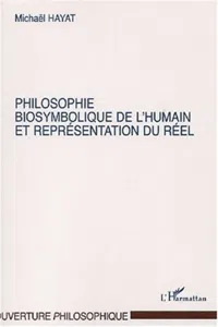 PHILOSOPHIE BIOSYMBOLIQUE DE L'HUMAIN ET REPRÉSENTATION DU RÉEL_cover