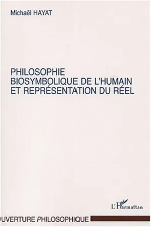 PHILOSOPHIE BIOSYMBOLIQUE DE L'HUMAIN ET REPRÉSENTATION DU RÉEL