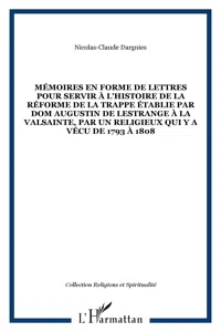 Mémoires en forme de lettres pour servir à l'histoire de la réforme de la Trappe établie par dom Augustin de Lestrange à la Valsainte, par un religieux qui y a vécu de 1793 à 1808_cover