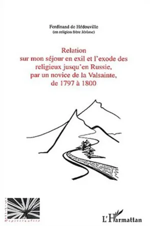 Relation sur mon séjour en exil et l'exode des religieux jusqu'en Russie, par un novice de la Valsainte, de 1797 à 1800