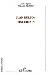 Juan Rulfo : l'incertain_cover