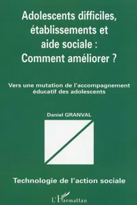 ADOLESCENTS DIFFICILES, ÉTABLISSEMENTS ET AIDE SOCIALE : COMMENT AMÉLIORER ?_cover