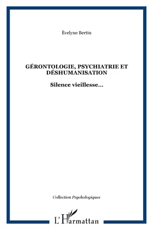 GÉRONTOLOGiE, PSYCHIATRIE ET DÉSHUMANISATION