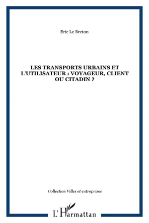 LES TRANSPORTS URBAINS ET L'UTILISATEUR : Voyageur, client ou citadin ?