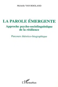 LA PAROLE ÉMERGENTE, APPROCHE PSYCHO-SOCIOLINGUISTIQUE DE LA RÉSILIENCE_cover