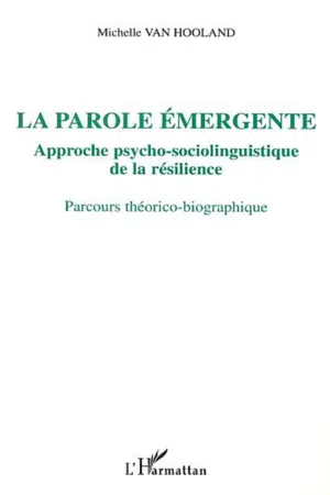 LA PAROLE ÉMERGENTE, APPROCHE PSYCHO-SOCIOLINGUISTIQUE DE LA RÉSILIENCE