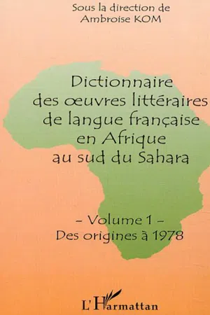 DICTIONNAIRE DES OEUVRES LITTÉRAIRES DE LANGUE FRANÇAISE EN AFRIQUE AU SUD DU SAHARA