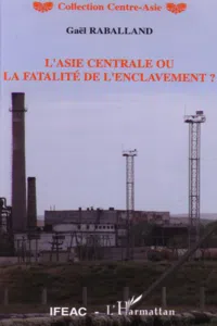 L'Asie centrale ou la fatalité de l'enclavement ?_cover