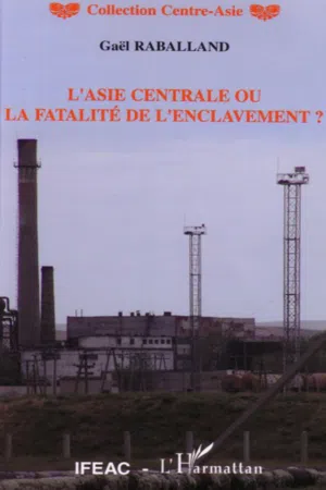 L'Asie centrale ou la fatalité de l'enclavement ?