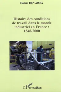 Histoire des conditions de travail dans le monde industriel en France : 1848-2000_cover