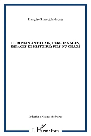 Le roman antillais, personnages, espaces et histoire: fils du chaos