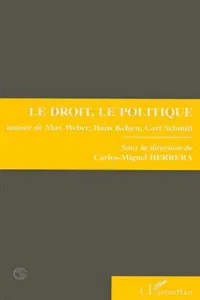 Le droit, le politique autour de Max Weber, Hans Kelsen et Carl Schmitt_cover