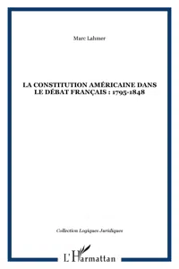 LA CONSTITUTION AMÉRICAINE DANS LE DÉBAT FRANÇAIS : 1795-1848_cover