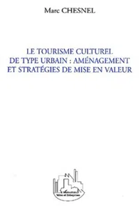 LE TOURISME CULTUREL DE TYPE URBAIN : AMÉNAGEMENT ET STRATÉG_cover