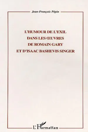 L'HUMOUR DE L'EXIL DANS LES ŒUVRES DE ROMAIN GARY ET D'ISAAC BASHEVIS SINGER