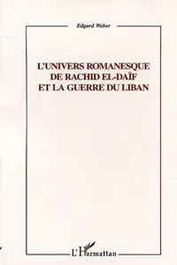 L'UNIVERS ROMANESQUE DE RACHID EL-DAÏF ET LA GUERRE DU LIBAN_cover