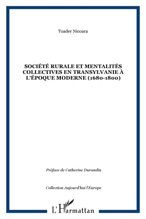 SOCIÉTÉ RURALE ET MENTALITÉS COLLECTIVES EN TRANSYLVANIE À L'ÉPOQUE MODERNE (1680-1800)