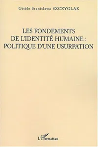 Les Fondements de l'identité humaine, politique d'une usurpation_cover