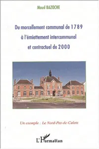 DU MORCELLEMENT COMMUNAL DE 1789 À L'ÉMIETTEMENT INTERCOMMUNAL ET CONTRACTUEL DE 2000_cover