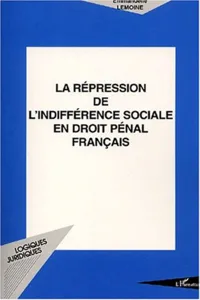 LA RÉPRESSION DE L'INDIFFÉRENCE SOCIALE EN DROIT PÉNAL FRANÇAIS_cover