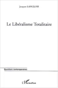 LE LIBÉRALISME TOTALITAIRE_cover