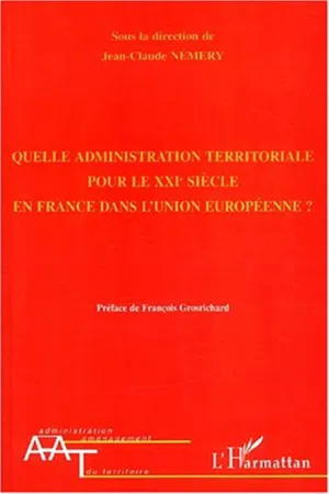 QUELLE ADMINISTRATION TERRITORIALE POUR LE XXIè SIÈCLE EN FRANCE DANS L'UNION EUROPÉENNE