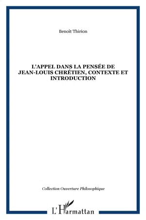 L'APPEL DANS LA PENSÉE DE JEAN-LOUIS CHRÉTIEN, CONTEXTE ET INTRODUCTION