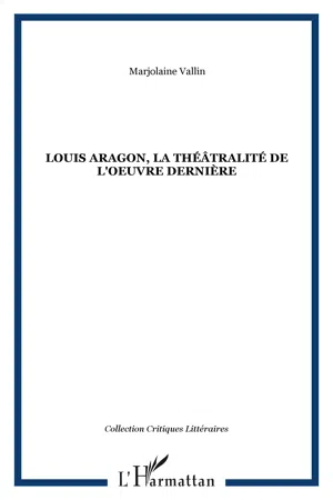 Louis Aragon, la théâtralité de l'oeuvre dernière