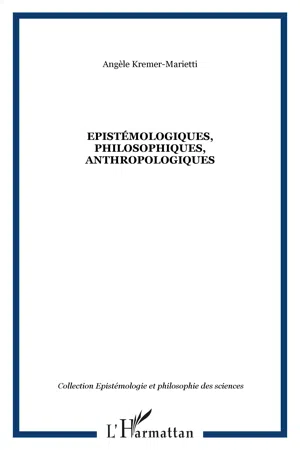 Epistémologiques, philosophiques, anthropologiques