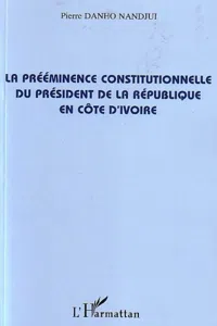 La prééminence constitutionnelle du président de la République en Côte d'Ivoire_cover