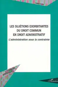 LES SUJETIONS EXORBITANTES DU DROIT COMMUN EN DROIT ADMINISTRATIF_cover