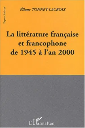 LA LITTERATURE FRANCAISE ET FRANCOPHONE DE 1945 A L'AN 2000