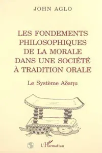 LES FONDEMENTS PHILOSOPHIQUES DE LA MORALE DANS UNE SOCIÉTÉ À TRADITION ORALE_cover