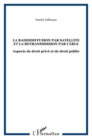 LA RADIODIFFUSION PAR SATELLITE ET LA RETRANSMISSION PAR CÂBLE