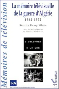 LA MÉMOIRE TÉLÉVISUELLLE DE LA GUERRE D'ALGÉRIE_cover