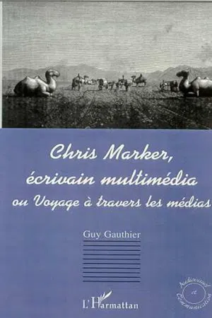 CHRIS MARKER, ÉCRIVAIN MULTIMÉDIA ou Voyage à travers les mé