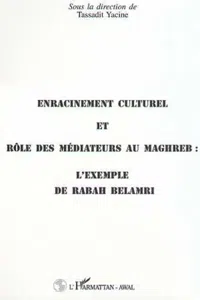 ENRACINEMENT CULTUREL ET RÔLE DES MEDIATEURS AU MAGHREB : L'EXEMPLE DE RABAH BELAMRI_cover