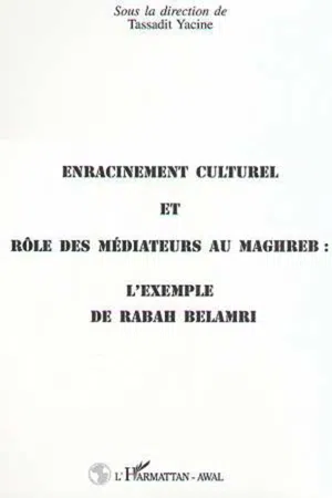 ENRACINEMENT CULTUREL ET RÔLE DES MEDIATEURS AU MAGHREB : L'EXEMPLE DE RABAH BELAMRI