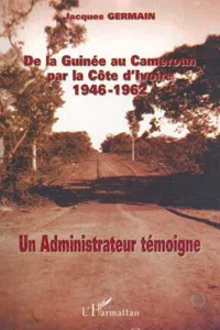 DE LA GUINÉE AU CAMEROUN PAR LA CÔTE D'IVOIRE 1946-1962_cover