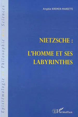 NIETZSCHE : L'HOMME ET SES LABYRINTHES