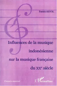 INFLUENCE DE LA MUSIQUE INDONÉSIENNE SUR LA MUSIQUE FRANÇAISE DU XXe SIÈCLE_cover