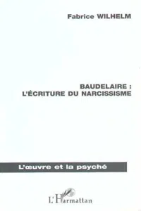 BAUDELAIRE : L'ECRITURE DU NARCISSISME_cover