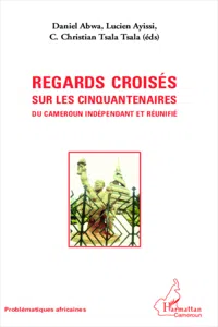 Regards croisés sur les cinquantenaires du Cameroun indépendant et réunifié_cover